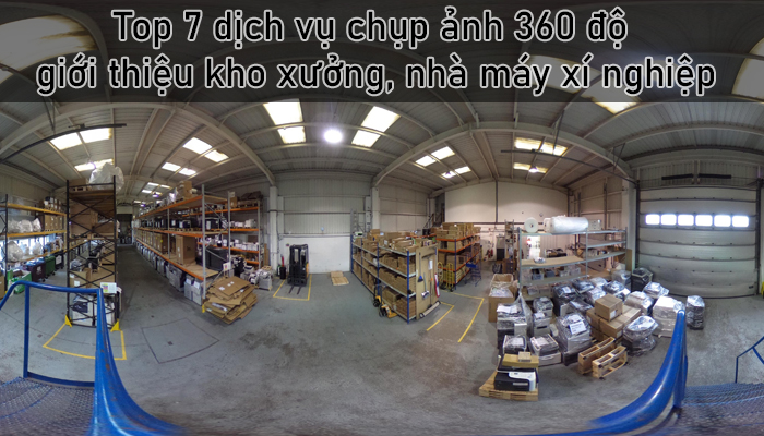 Top 7 dịch vụ chụp ảnh 360 độ giới thiệu kho xưởng, nhà máy xí nghiệp
